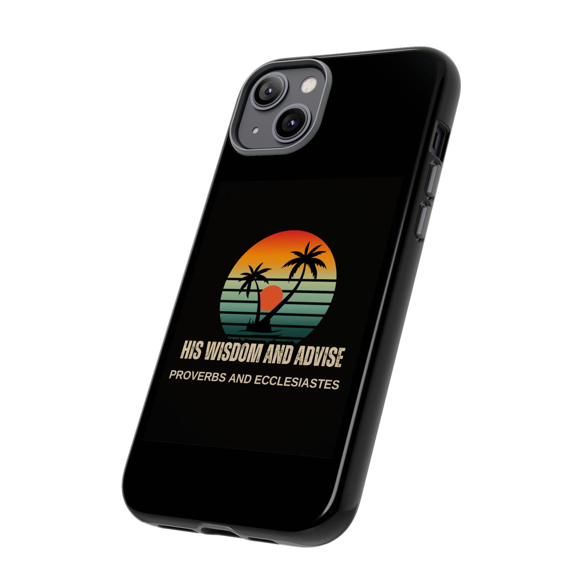 Christian Sunset Phone Case — "His Wisdom and Advise" (Proverbs & Ecclesiastes)