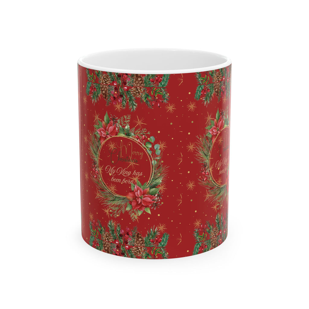 My King Has been Born Christmas Wreath Ceramic Mug — Festive Red Holiday Coffee Cup (11oz & 15oz)